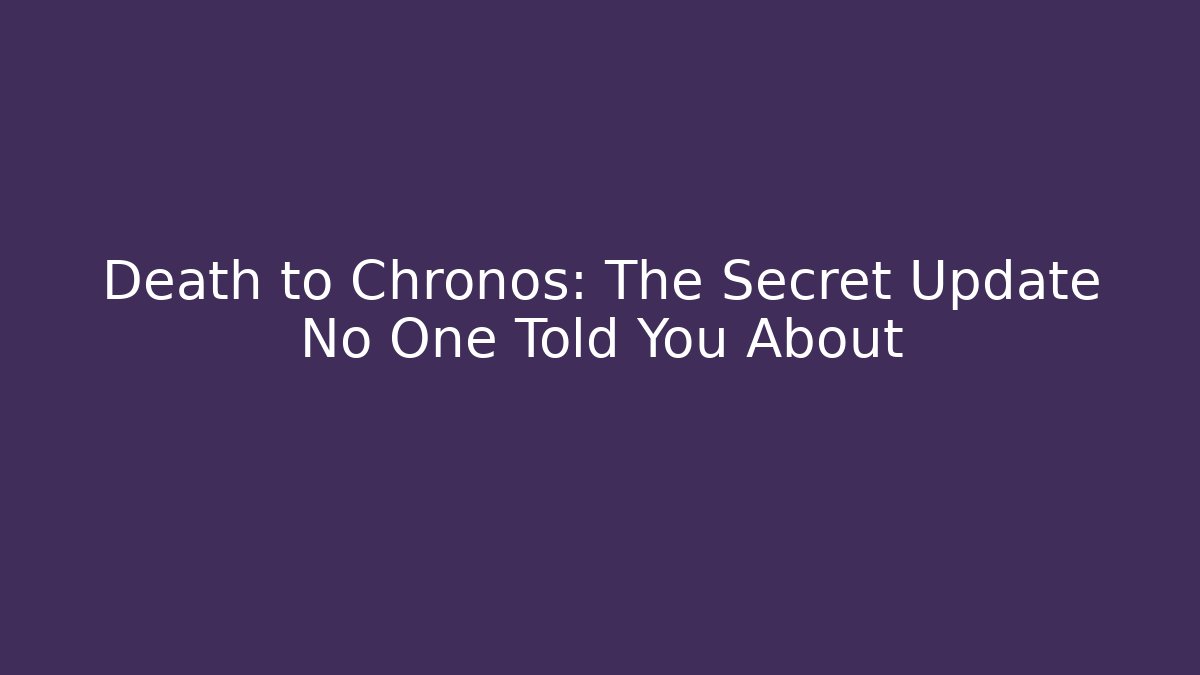 Death to Chronos: The Secret Update No One Told You About