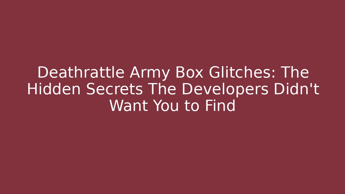 Deathrattle Army Box Glitches: The Hidden Secrets The Developers Didn't Want You to Find