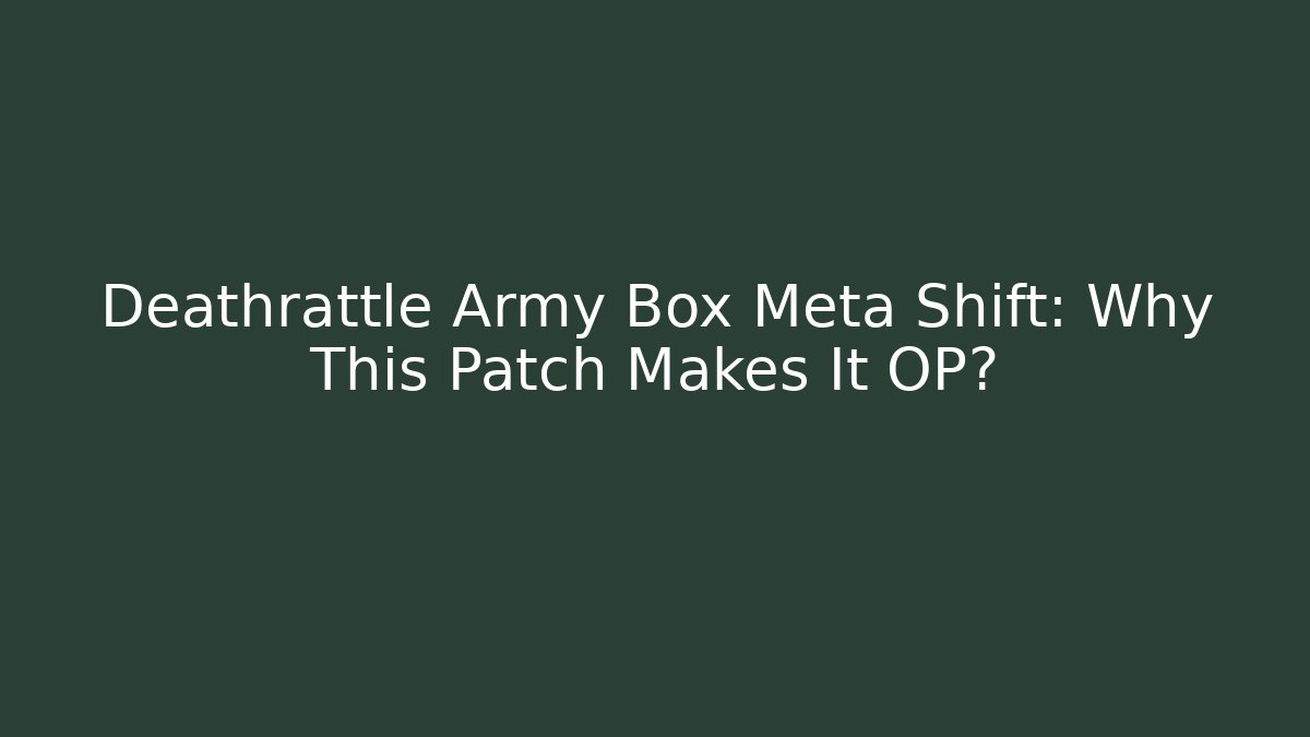Deathrattle Army Box Meta Shift: Why This Patch Makes It OP? - Create More Assets