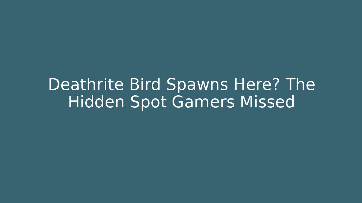 Deathrite Bird Spawns Here? The Hidden Spot Gamers Missed