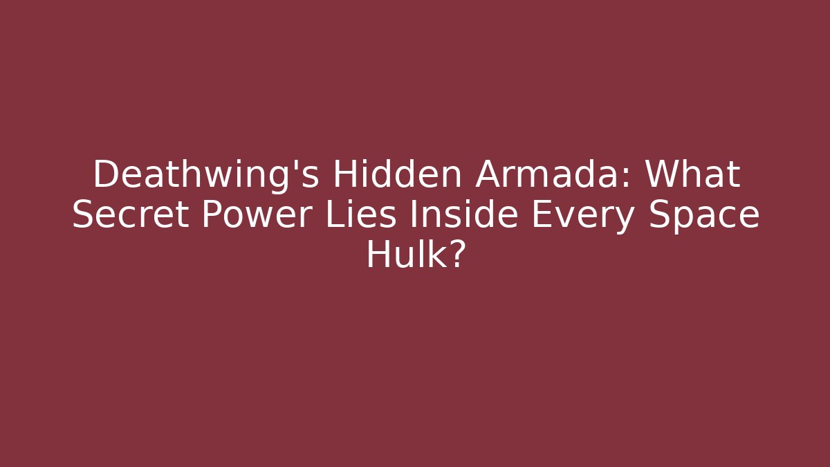 Deathwing's Hidden Armada: What Secret Power Lies Inside Every Space Hulk?