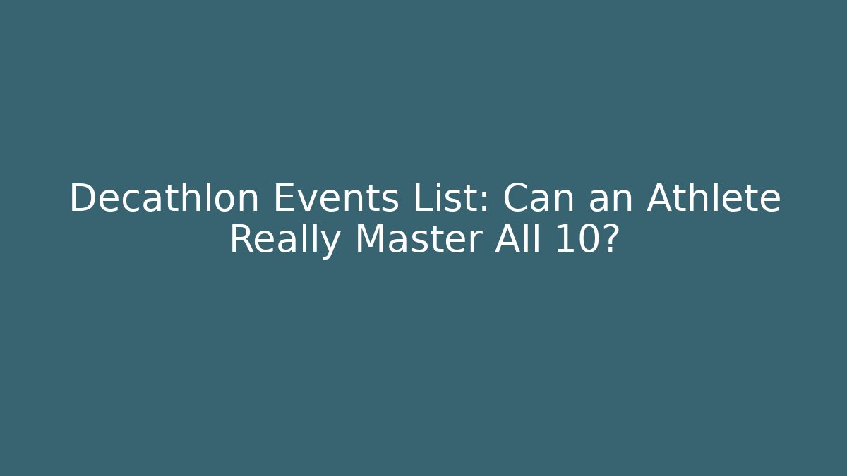 Decathlon Events List: Can an Athlete Really Master All 10?