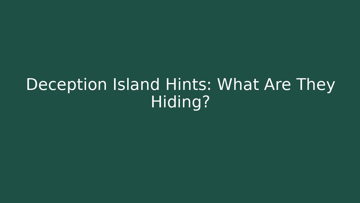 Deception Island Hints: What Are They Hiding?