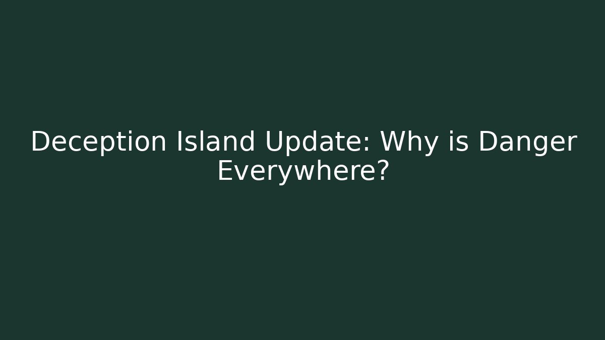 Deception Island Update: Why is Danger Everywhere?