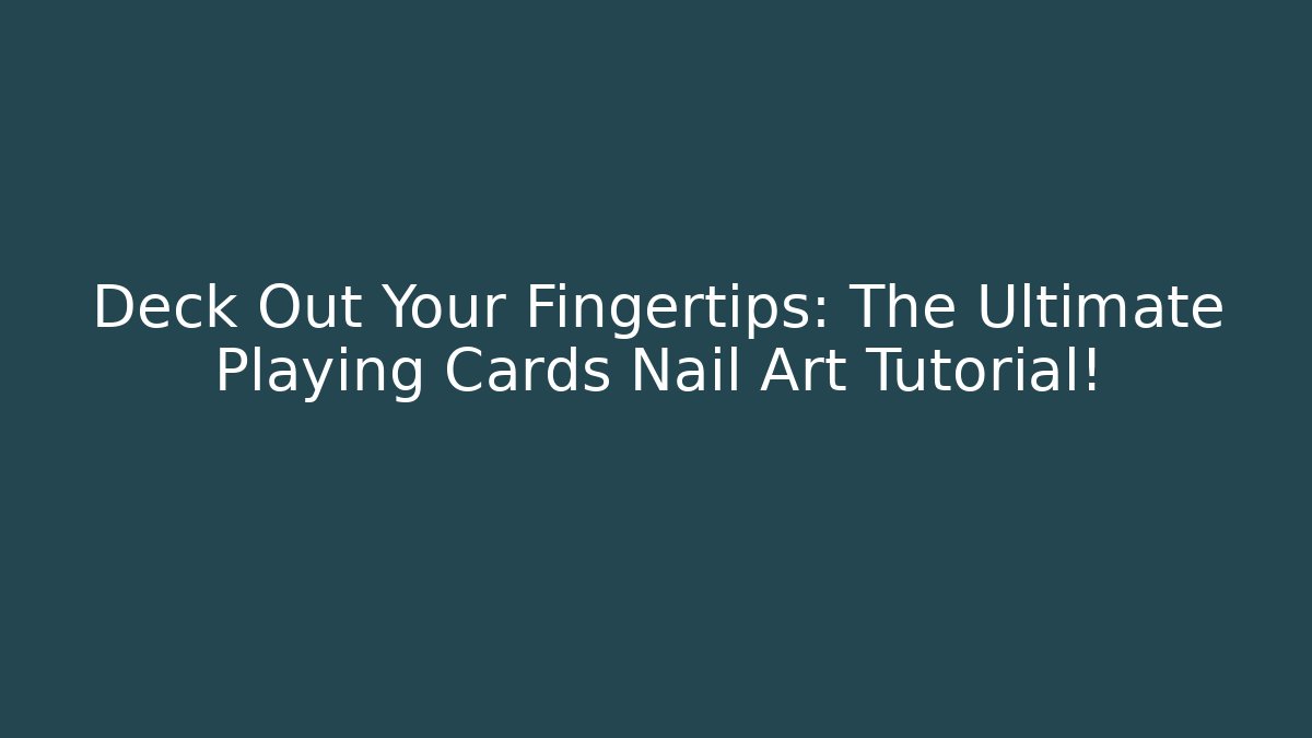 Deck Out Your Fingertips: The Ultimate Playing Cards Nail Art Tutorial! - Create More Assets