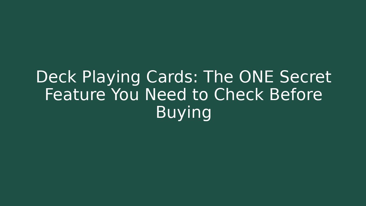 Deck Playing Cards: The ONE Secret Feature You Need to Check Before Buying
