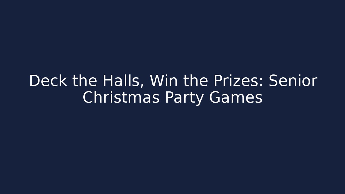 Deck the Halls, Win the Prizes: Senior Christmas Party Games