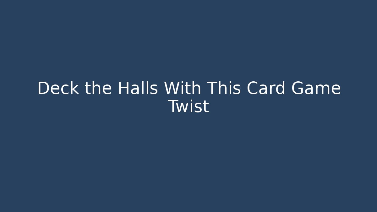 Deck the Halls With This Card Game Twist - Create More Assets