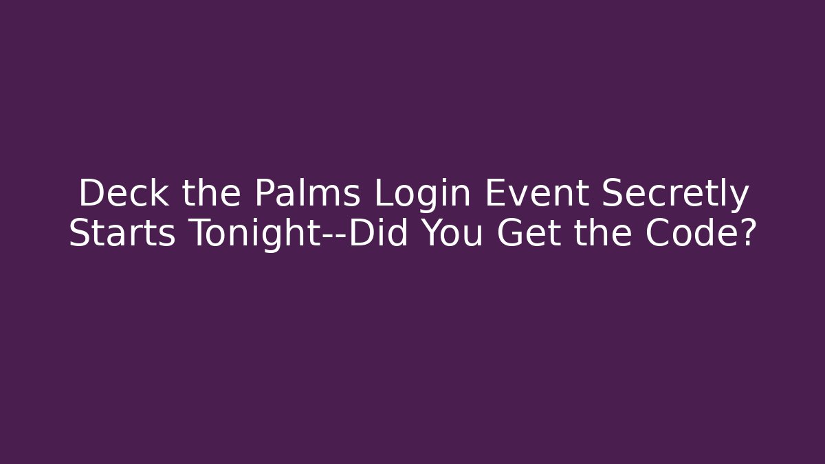 Deck the Palms Login Event Secretly Starts Tonight—Did You Get the Code?