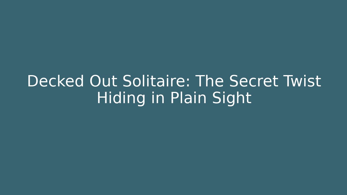 Decked Out Solitaire: The Secret Twist Hiding in Plain Sight - Create More Assets