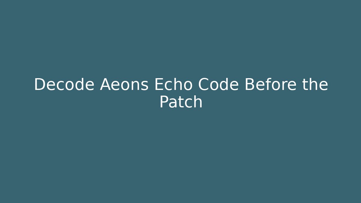 Decode Aeons Echo Code Before the Patch - Create More Assets