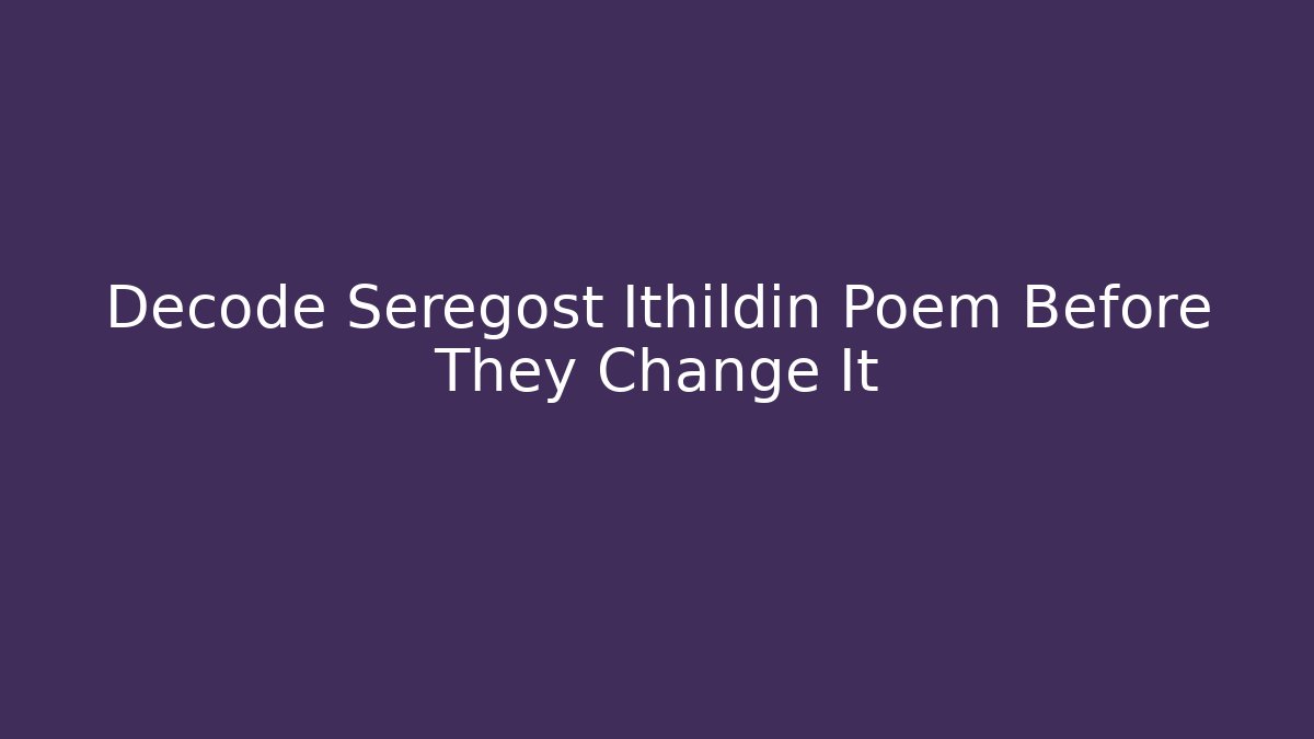 Decode Seregost Ithildin Poem Before They Change It