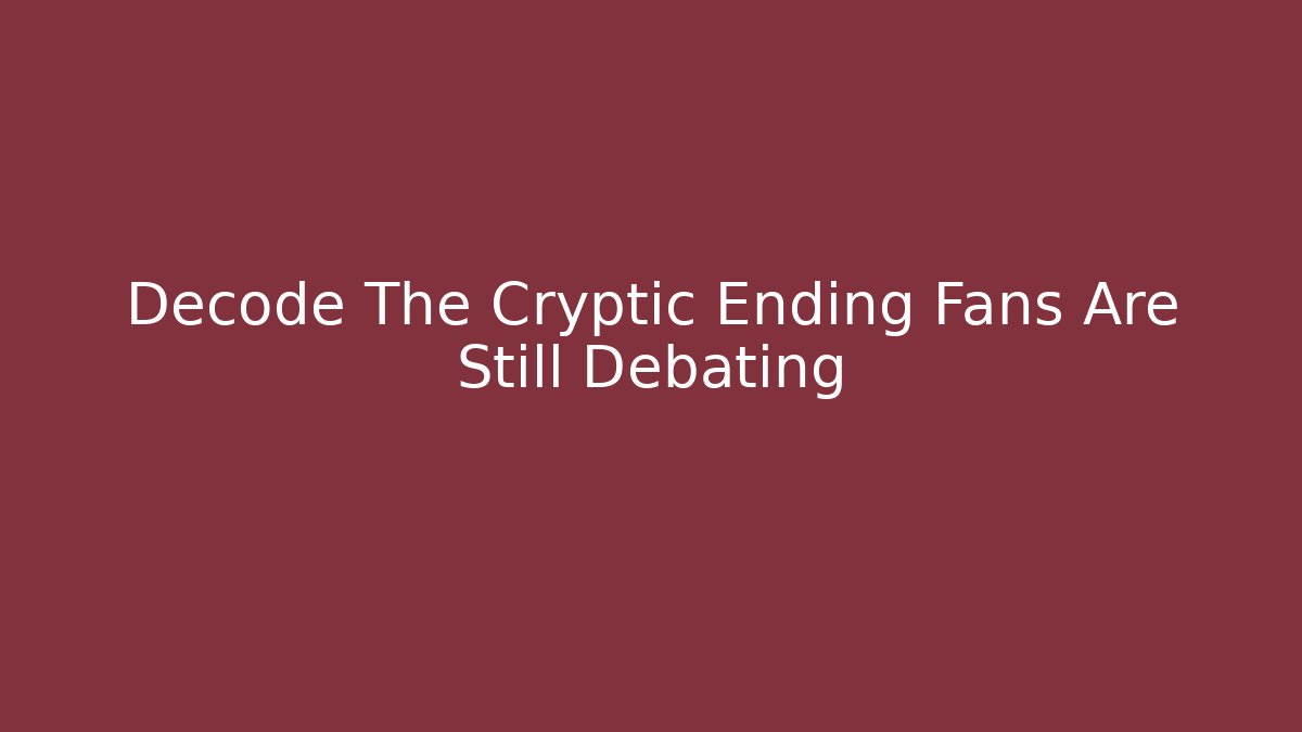Decode The Cryptic Ending Fans Are Still Debating - Create More Assets