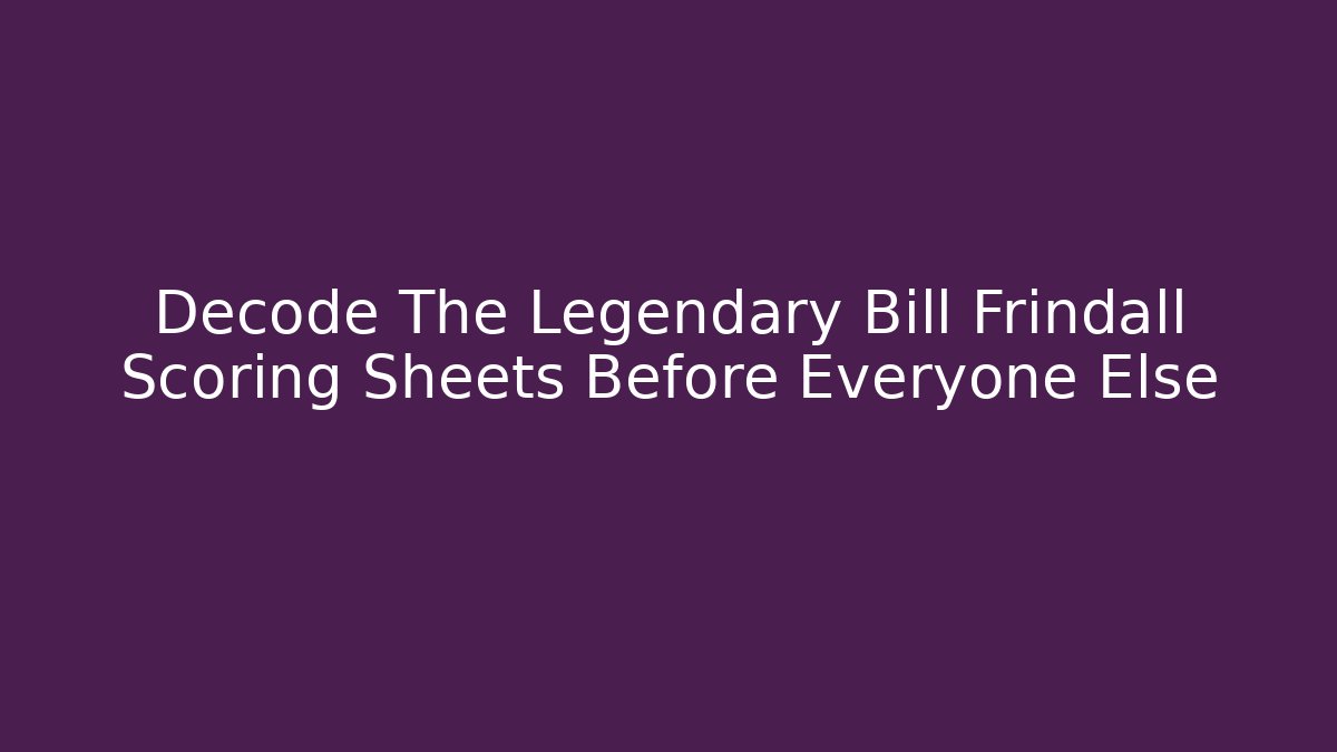 Decode The Legendary Bill Frindall Scoring Sheets Before Everyone Else - Create More Assets
