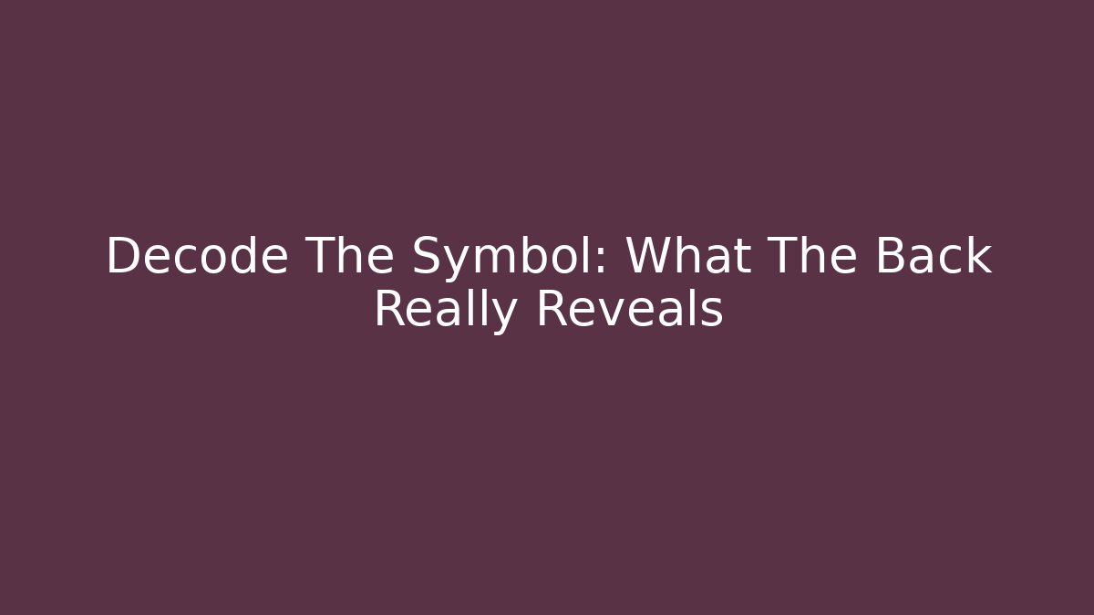 Decode The Symbol: What The Back Really Reveals