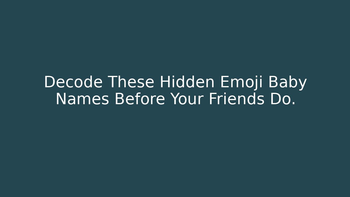 Decode These Hidden Emoji Baby Names Before Your Friends Do.