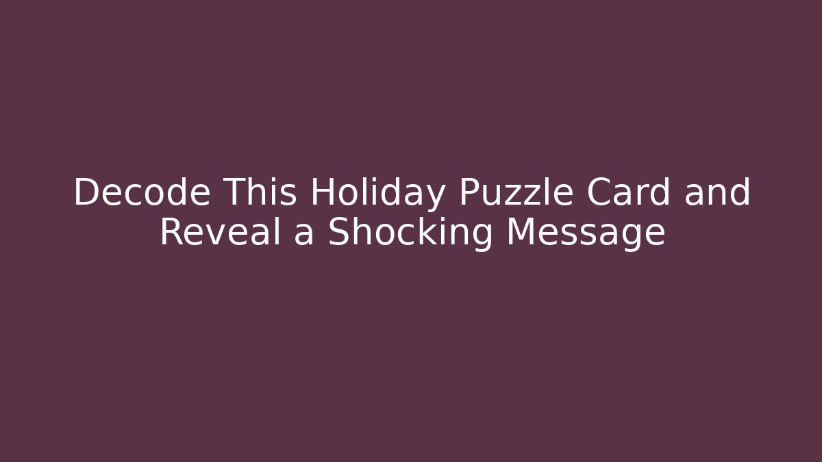 Decode This Holiday Puzzle Card and Reveal a Shocking Message - Create More Assets