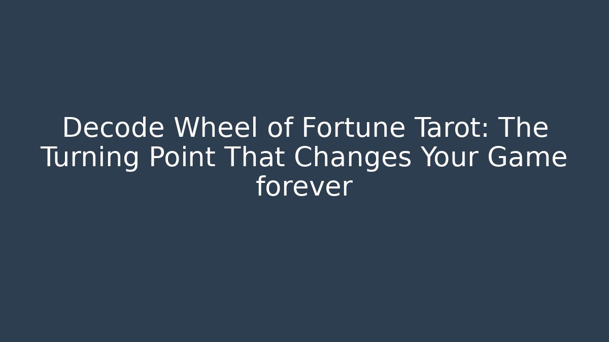 Decode Wheel of Fortune Tarot: The Turning Point That Changes Your Game forever