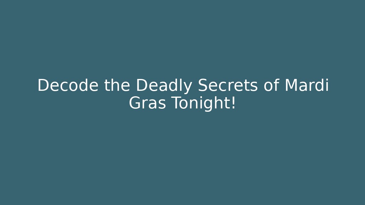 Decode the Deadly Secrets of Mardi Gras Tonight!