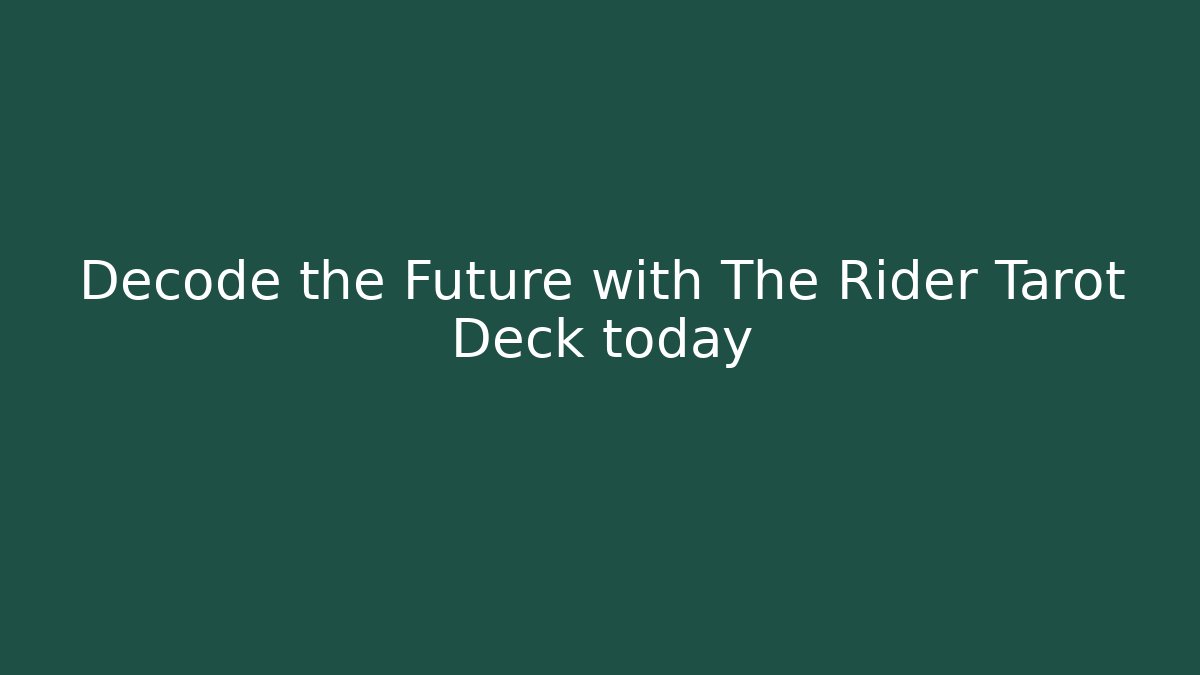 Decode the Future with The Rider Tarot Deck today