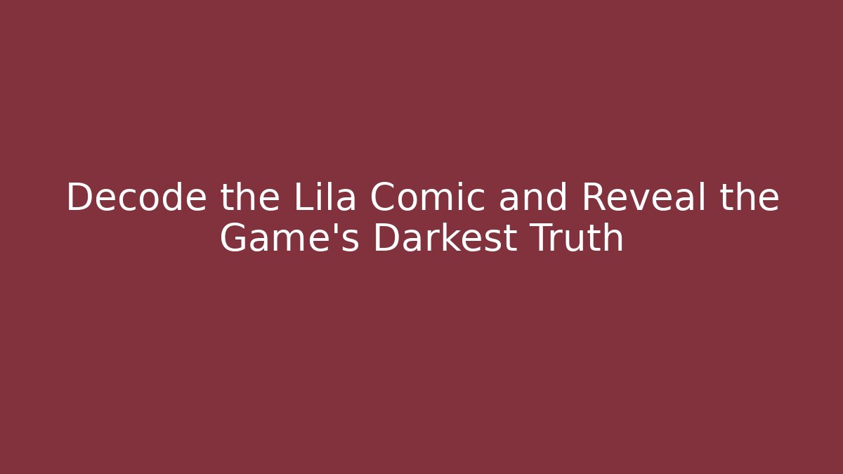 Decode the Lila Comic and Reveal the Game's Darkest Truth