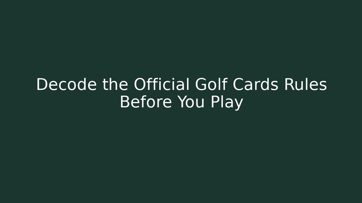 Decode the Official Golf Cards Rules Before You Play