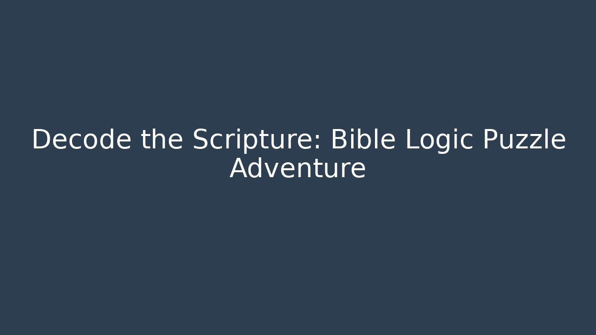 Decode the Scripture: Bible Logic Puzzle Adventure