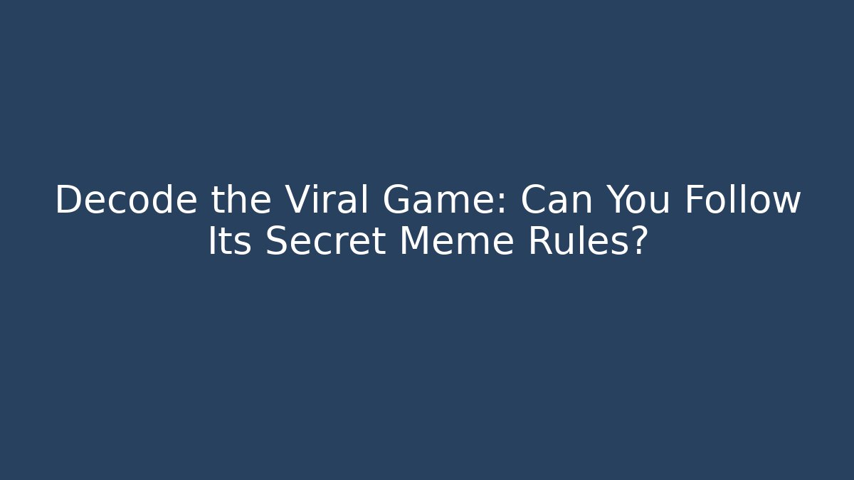 Decode the Viral Game: Can You Follow Its Secret Meme Rules?