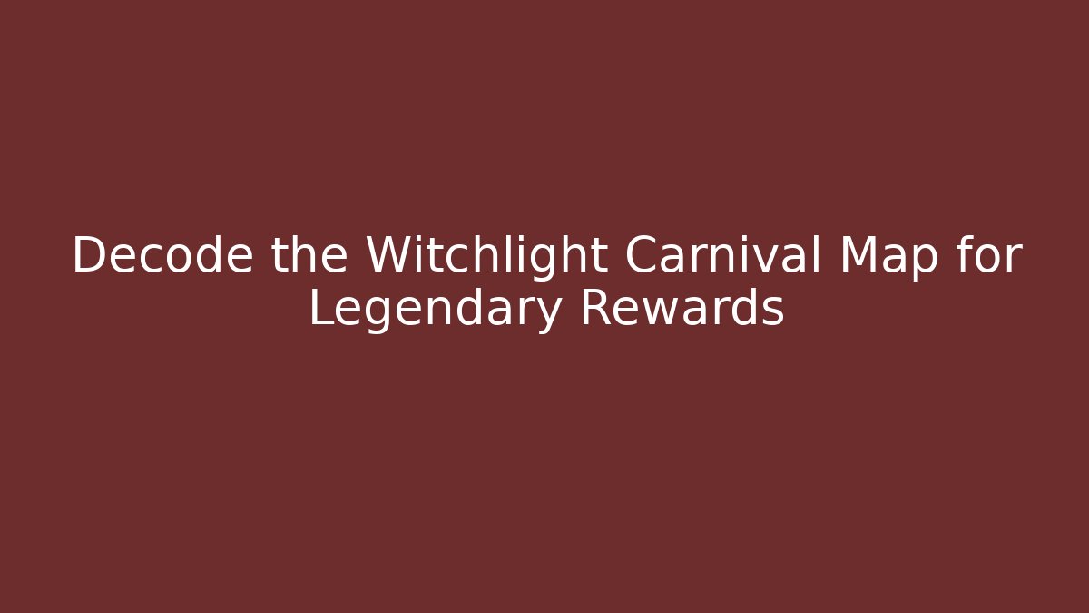 Decode the Witchlight Carnival Map for Legendary Rewards