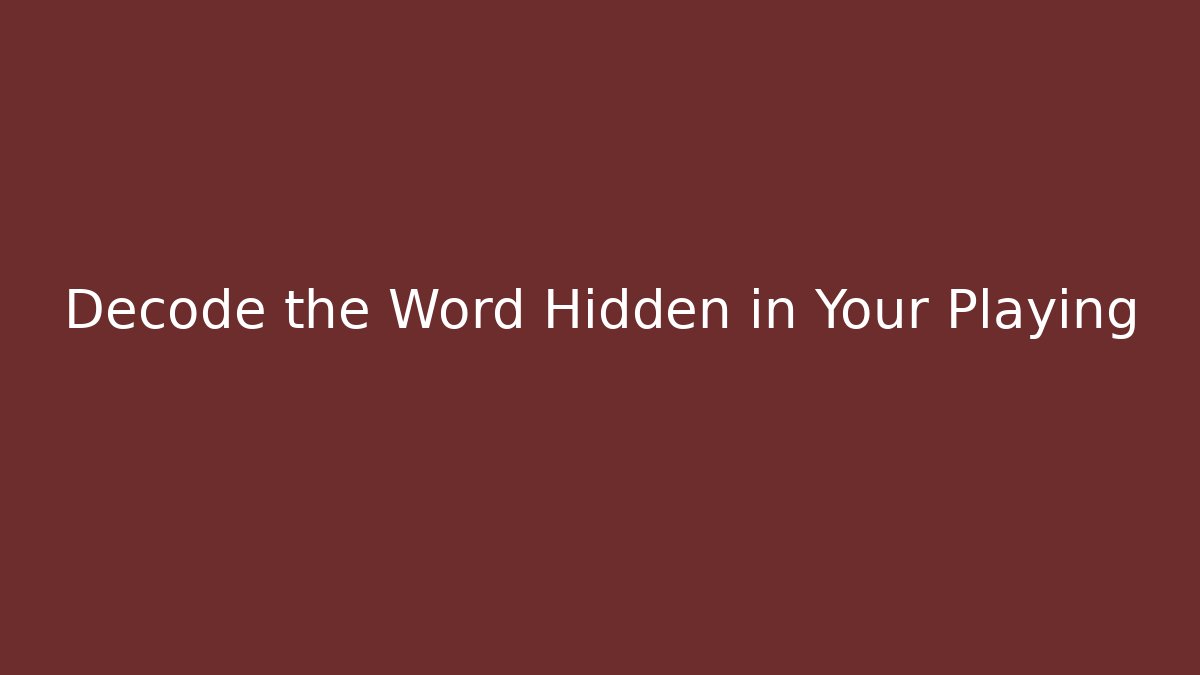 Decode the Word Hidden in Your Playing
