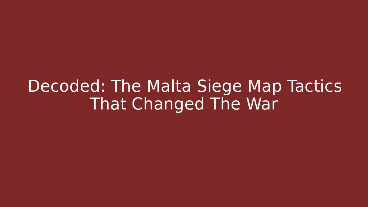 Decoded: The Malta Siege Map Tactics That Changed The War - Create More Assets