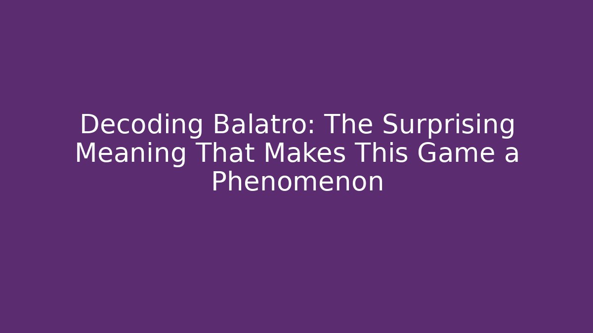 Decoding Balatro: The Surprising Meaning That Makes This Game a Phenomenon