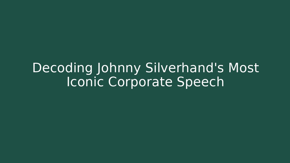Decoding Johnny Silverhand's Most Iconic Corporate Speech