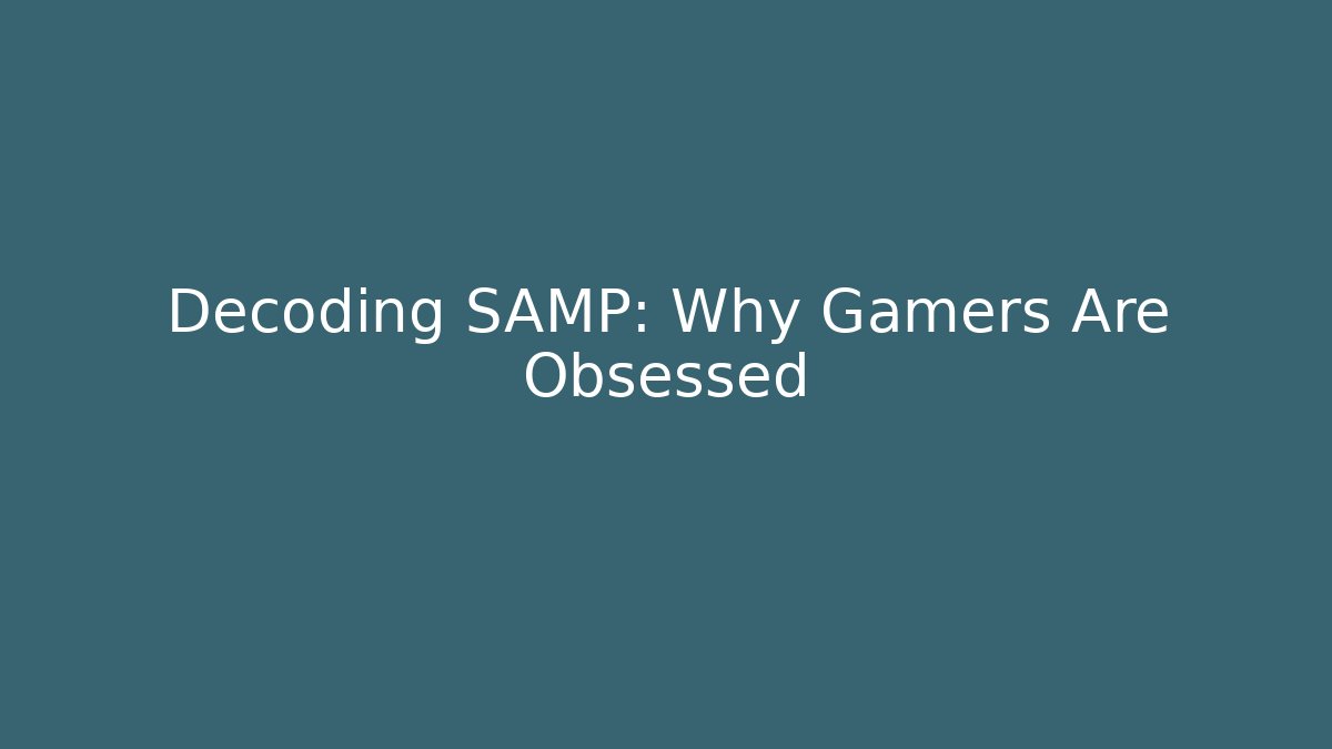 Decoding SAMP: Why Gamers Are Obsessed - Create More Assets