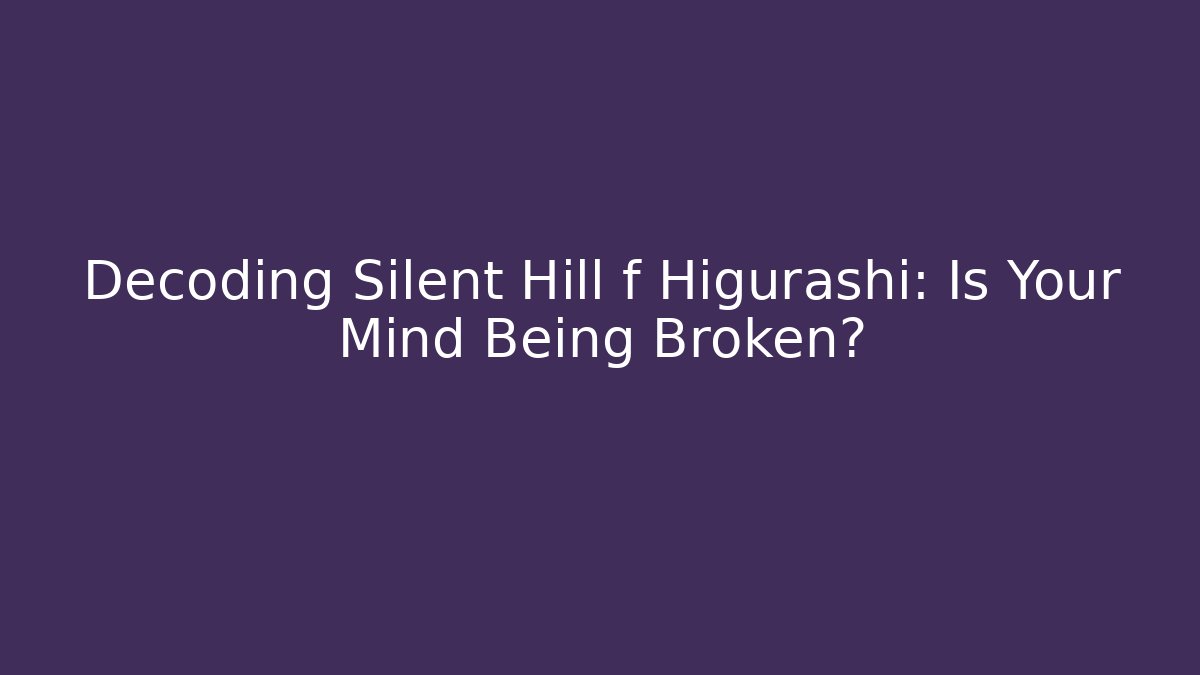 Decoding Silent Hill f Higurashi: Is Your Mind Being Broken? - Create More Assets