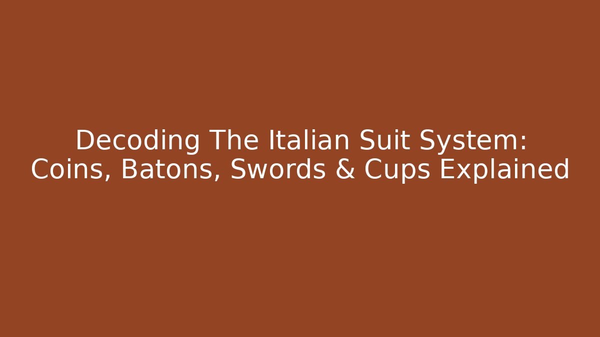 Decoding The Italian Suit System: Coins, Batons, Swords & Cups Explained