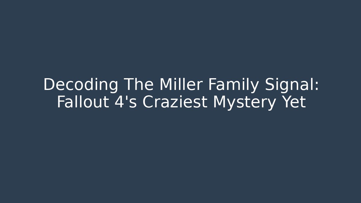 Decoding The Miller Family Signal: Fallout 4's Craziest Mystery Yet