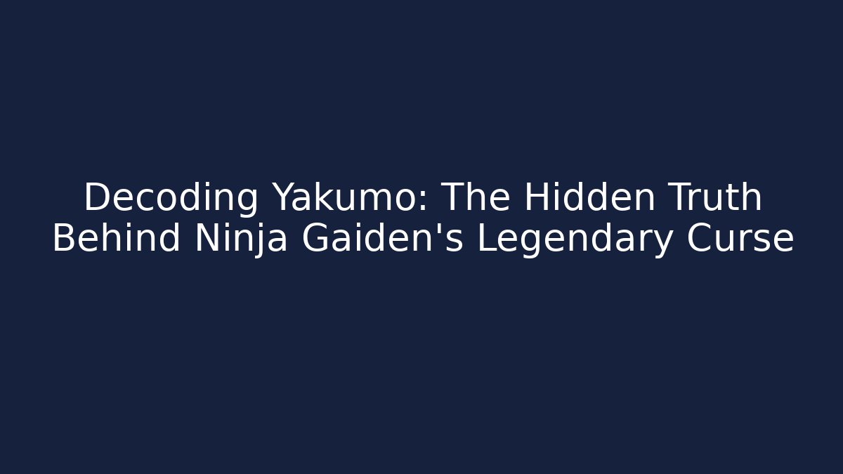 Decoding Yakumo: The Hidden Truth Behind Ninja Gaiden's Legendary Curse - Create More Assets
