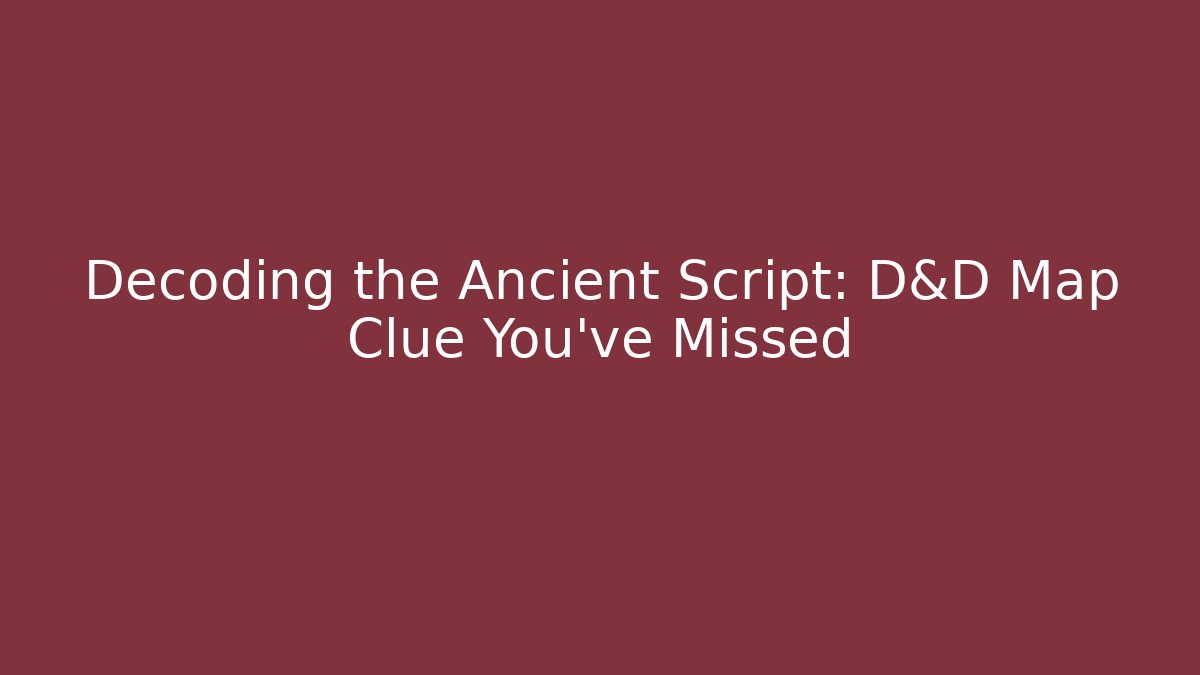 Decoding the Ancient Script: D&D Map Clue You've Missed
