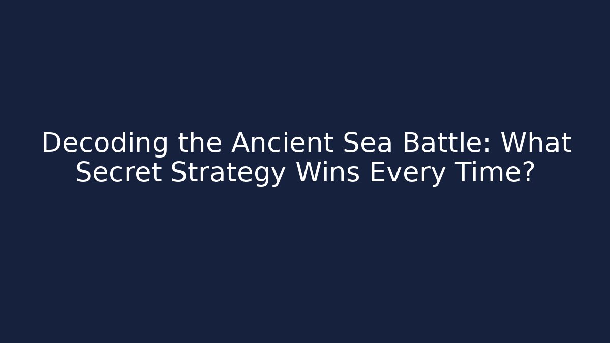 Decoding the Ancient Sea Battle: What Secret Strategy Wins Every Time?