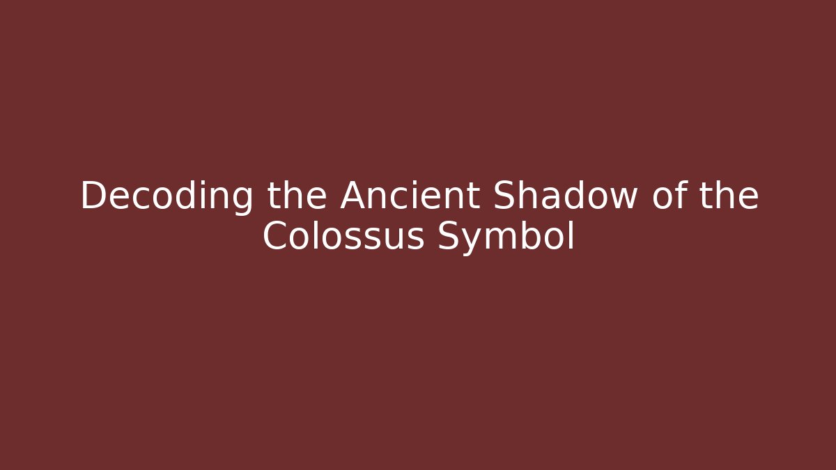 Decoding the Ancient Shadow of the Colossus Symbol