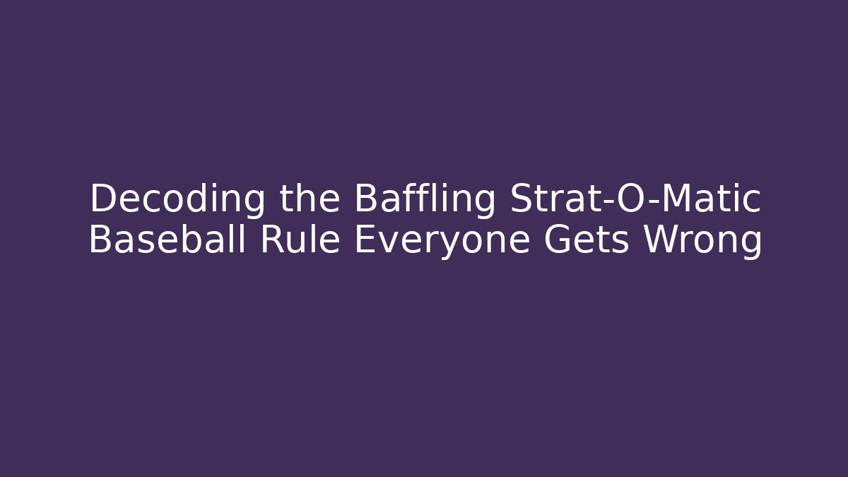 Decoding the Baffling Strat-O-Matic Baseball Rule Everyone Gets Wrong