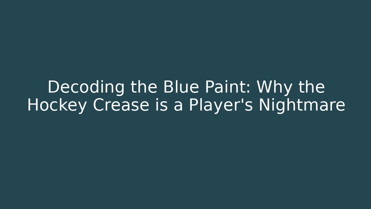 Decoding the Blue Paint: Why the Hockey Crease is a Player's Nightmare