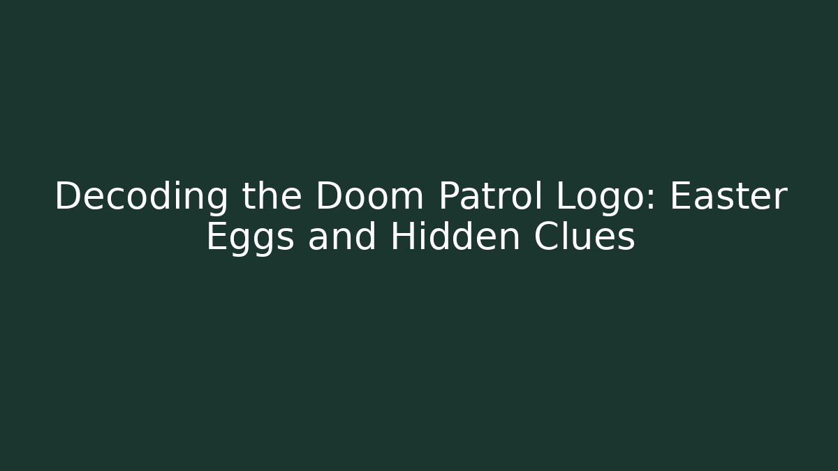 Decoding the Doom Patrol Logo: Easter Eggs and Hidden Clues