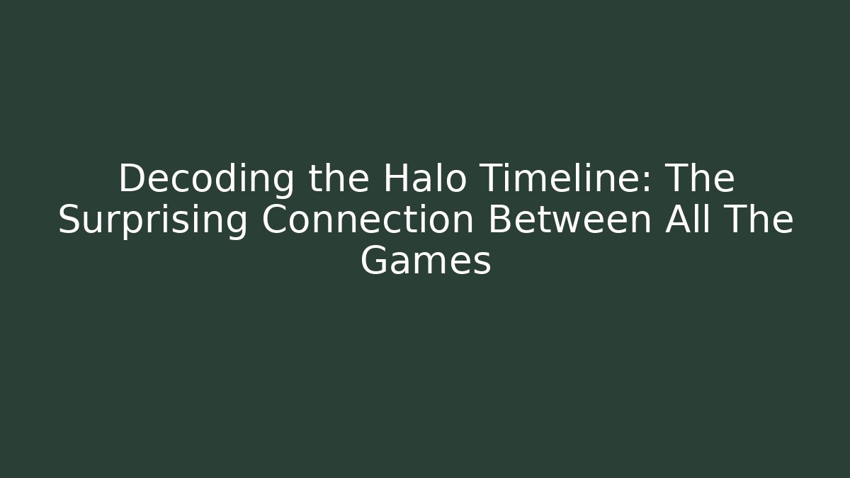 Decoding the Halo Timeline: The Surprising Connection Between All The Games