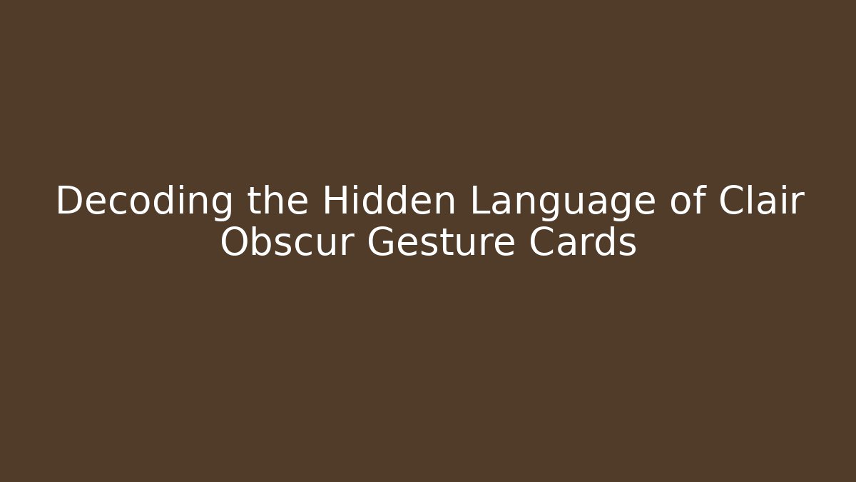 Decoding the Hidden Language of Clair Obscur Gesture Cards - Create More Assets