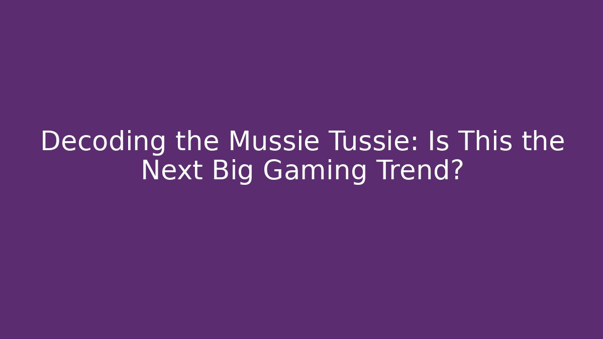 Decoding the Mussie Tussie: Is This the Next Big Gaming Trend?