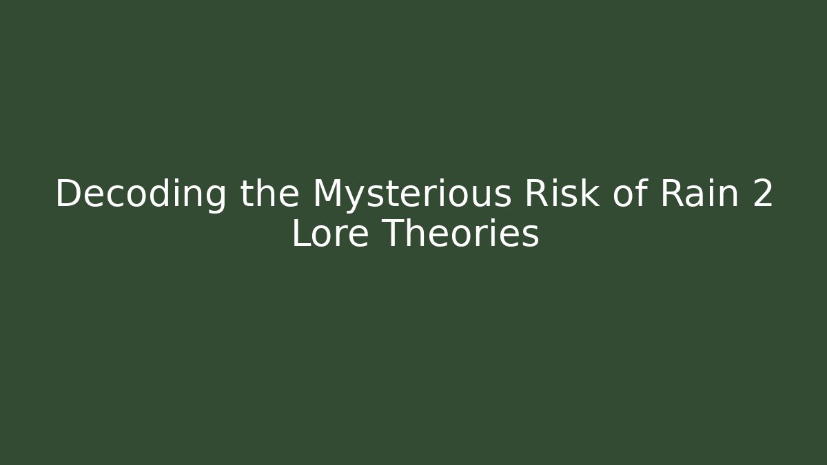 Decoding the Mysterious Risk of Rain 2 Lore Theories