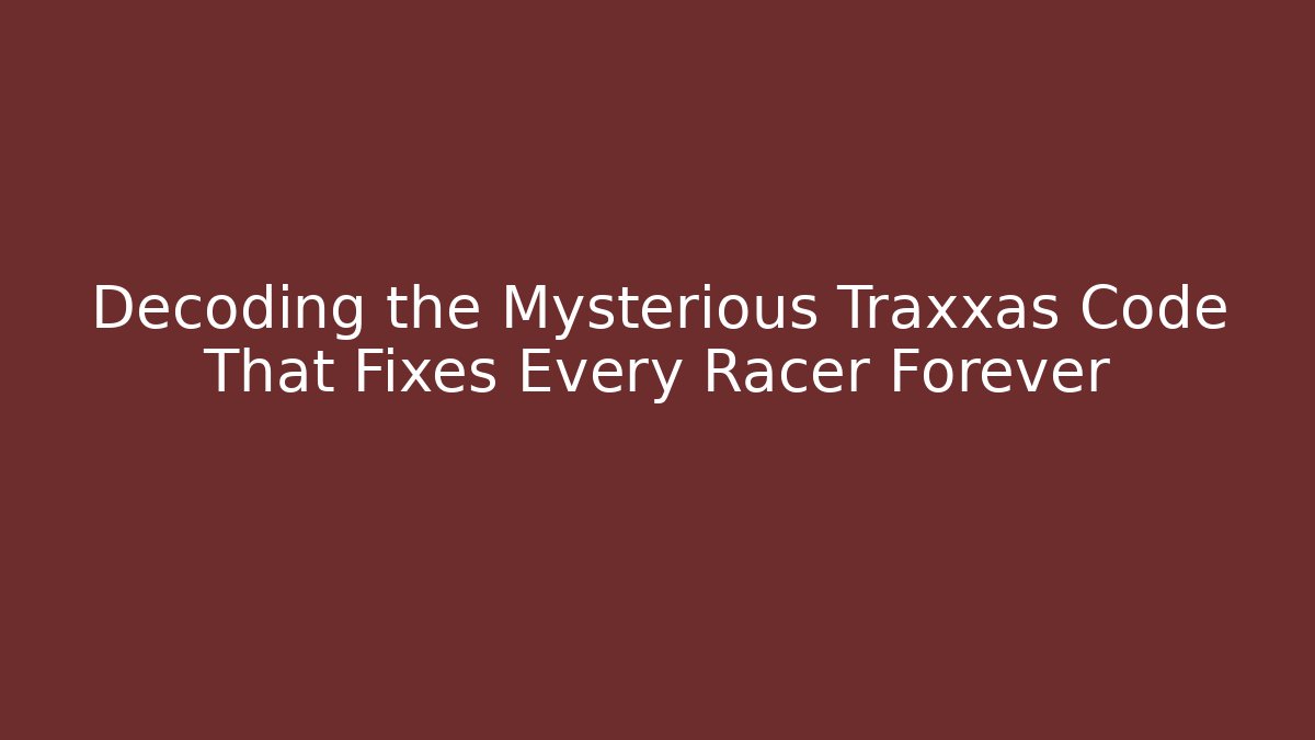 Decoding the Mysterious Traxxas Code That Fixes Every Racer Forever - Create More Assets