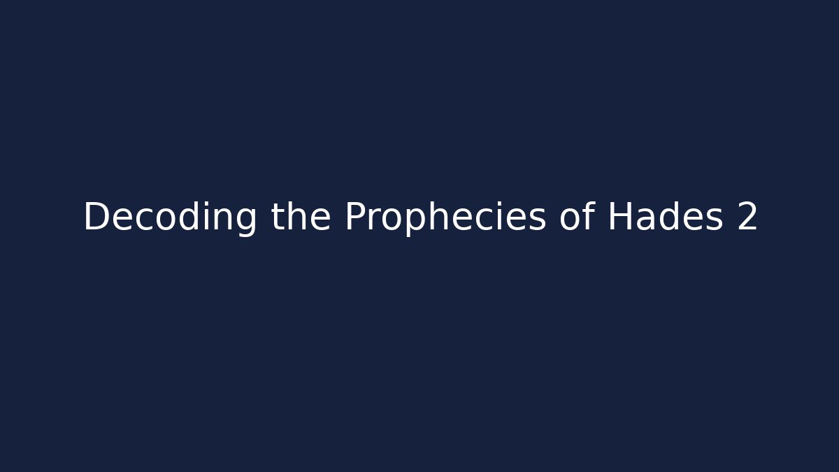 Decoding the Prophecies of Hades 2